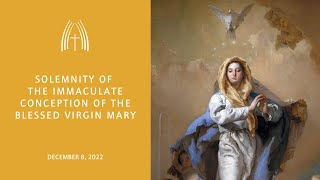 Solemnity of the Immaculate Conception of the Blessed Virgin Mary - December 8, 2022