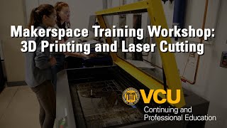 Makerspace Training Workshop: 3D Printing and Laser Cutting