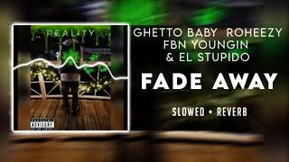 Ghetto baby - Fade away ft. Roheezy, Fbn Youngin & El Stupido [SLOWED]