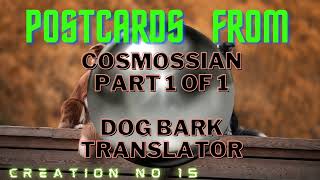 Part 17 Space Story I - A Dogs Bark Translator - Understand Your Dog   #cosmossiangalaxy #cosmossian