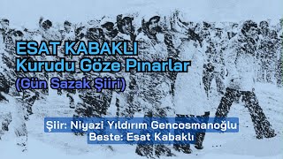 Esat Kabaklı - Kurudu Göze Pınarlar | Gün Sazak Şiiri