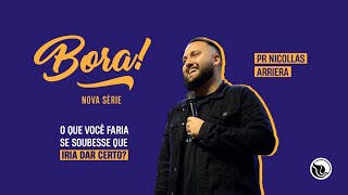 Bora! | O quer você faria se soubesse que iria dar certo? | Pr.Nicollas Arriera