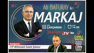 #Canlı │ALİ BATURAY'IN SUNUMUYLA MARKAJ'IN KONUĞU: SALAHİ ŞAHİNER - CTP MİLLETVEKİLİ