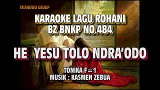 Karaoke Lagu rohani Nias II HE YESU TOLO NDRA'ODO II BZ BNKP NO. 484 II Tonika F=1