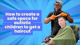 How to create a safe space for autistic children to get a haircut