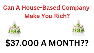 Can A House-Based Company Make You Rich?