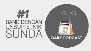 Band dengan unsur etnik Sunda | DAILY PODCAST #1