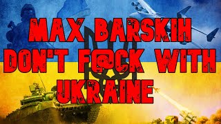 MAX BARSKIH - Don't F@ck With Ukraine