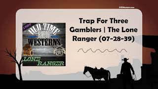 Trap For Three Gamblers | The Lone Ranger (07-28-39)