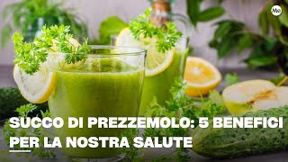 Succo di prezzemolo: 5 benefici per la nostra salute