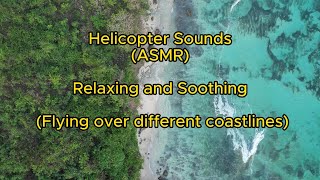 ASMR Relaxing and Soothing Helicopter Sounds - Flying over different coastlines