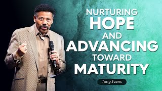 Nurturing Hope and Advancing Toward Maturity l Full Tony Evans Sermons