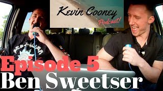 Ben Sweetser - Kevin Cooney Podcast Eps 5