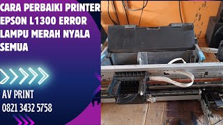 cara memperbaiki printer epson L1300 error lampu indikator merah nyala semua