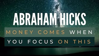 Money comes when you focus on this - Abraham Hicks Best - Law of attraction