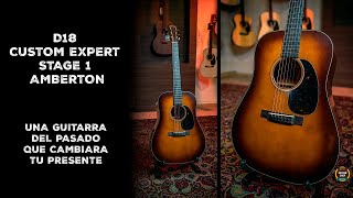 Una Guitarra del pasado que cambiara tu presente con la D18 CUSTOM EXPERT Stage 1 Amberton