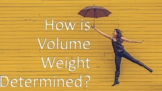 How is Volume Weight Determined?