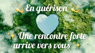 💫 En guérison 💫✨ Une rencontre forte arrive vers vous ✨🤍 Paix et Amour 🤍