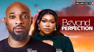 Beyond Perfection - Deza The Great And Ruth Kadiri 2024 Latest Trending