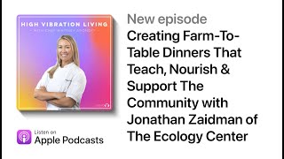 Creating Farm-To-Table Dinners That Teach, Nourish & Support The Community with The Ecology Center