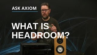 Headroom: From The Axiom Audio Glossary: Audio Terms Explained