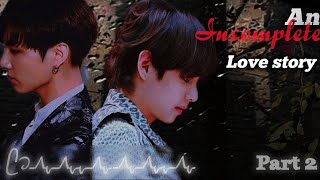 Taekook FF | An incomplete love story 🥀 | jungkook FF | taehyung FF| #btsff  #jungkookff #taehyungff