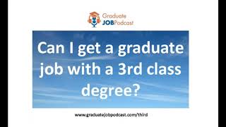 Can I get a graduate job with a 3rd class degree? - Graduate Job Podcast #99