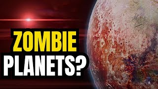 Did you know about Zombie Planets?