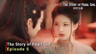 The Story of Pearl Girl (2024) Chinese Drama | Episode 5 | Release Date And Review | {ENG SUB}