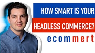 Is Your Headless Commerce Platform Smart Enough? What is headless eCommerce and how does it work?