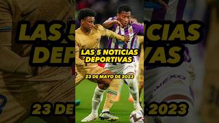 NOTICIAS DEPORTIVAS DEL DÍA 23 MAYO 2023