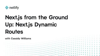 Next.js from the Ground Up: Next.js Dynamic Routes