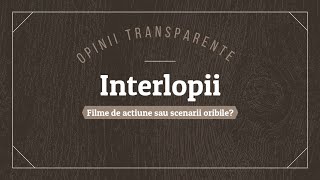 Interlopii | Filme de acțiune sau scenarii oribile