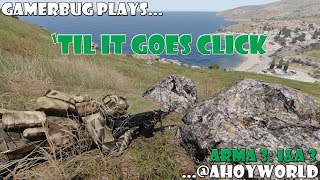 Arma 3: Ahoy World Invade & Annex 3 - 'Til it Goes Click