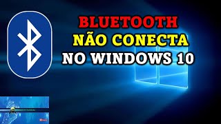 Bluetooth Não Conecta  no Windows 10