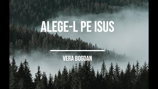 Vera Bogdan - Alege-L pe Isus |Official Lyric Video