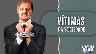 Vítima da Sociedade  - APÓSTOLO ARNALDO