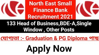 NE Small Finance Bank Recruitment 2021 ll 133 Head of Business,BDE-A, Other Vacancy ll Apply Now