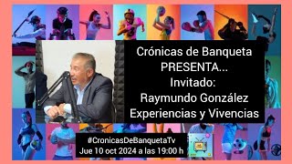 CRÓNICAS DE BANQUETA, PRESENTA... Invitado: Raymundo González - Experiencias y Vivencias