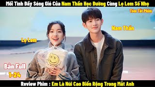 Review Phim Em Là Núi Cao Biển Rộng Trong Mắt Anh | Full 1-24 | Tóm Tắt Phim Mountains and Oceans