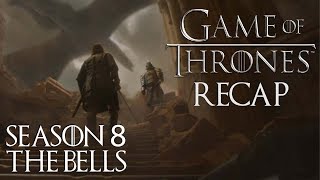 Game of Thrones "The Bells" Season 8 Episode 5 Recap - SE08EP05