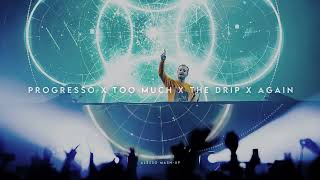 PROGRESSO X Too Much X The Drip X AGAIN (Alesso Mash-Up)