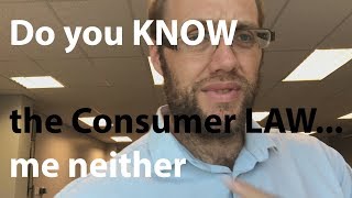 Do you KNOW the Consumer LAW   me neither