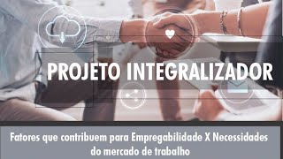 Projeto Integralizador - Empregabilidade x Necessidades do Mercado.