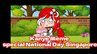 Kanye Meme//Special National Day Singapore//lazy?//late?//