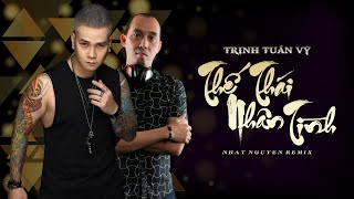 Thế Thái Nhân Tình - Trịnh Tuấn Vỹ Ft DJ Nhat Nguyen Remix | Bạn Bè Nay Quên Ta..