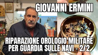 Giovanni Ermini: Riparazione Orologio Militare per fare la Guardia sulle Navi - 2/2