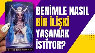 BENİMLE NASIL BİR İLİŞKİ YAŞAMAK İSTİYOR?