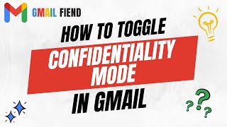 How to Toggle Confidentiality Mode | Gmail Fiend 2022