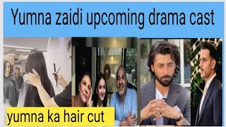 Yumna zaidi upcoming drama cast||yumna zaidi new hair cut for shooting